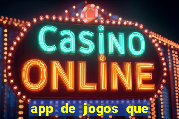 app de jogos que ganha dinheiro de verdade