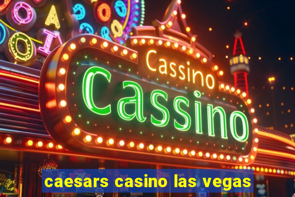 caesars casino las vegas