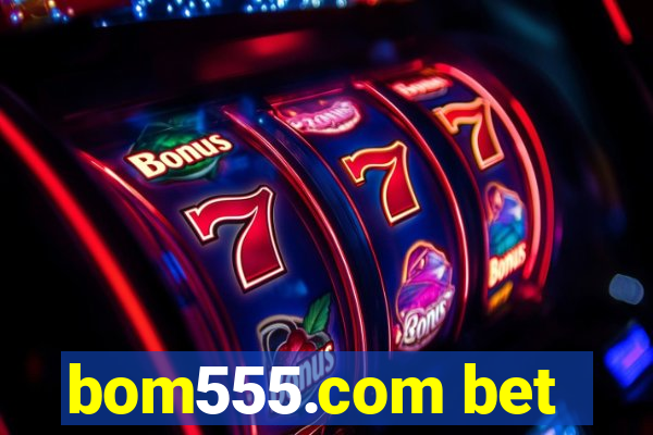 bom555.com bet
