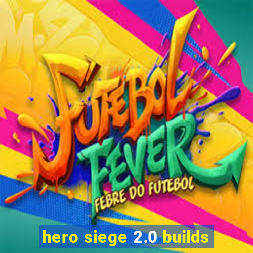 hero siege 2.0 builds