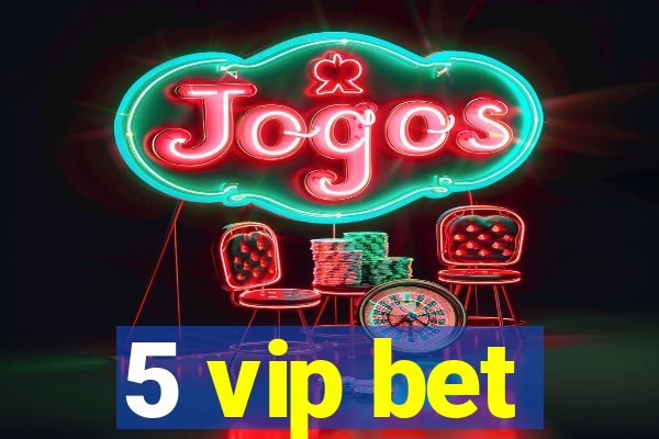 5 vip bet