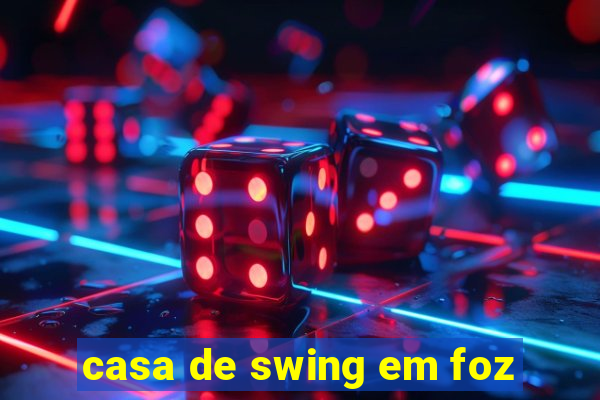 casa de swing em foz