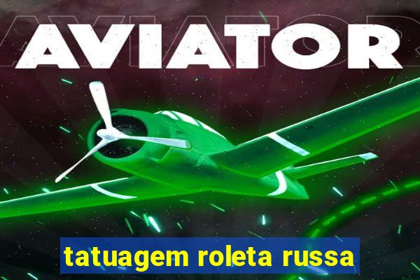 tatuagem roleta russa