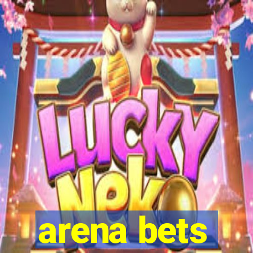 arena bets