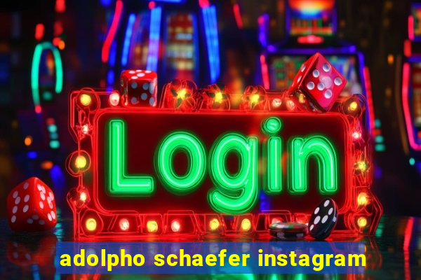 adolpho schaefer instagram