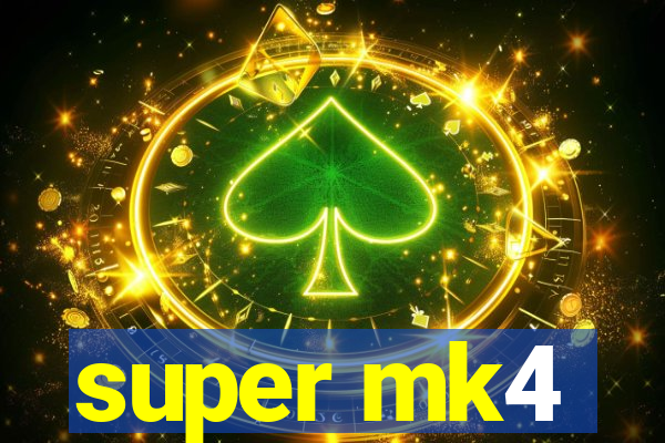 super mk4