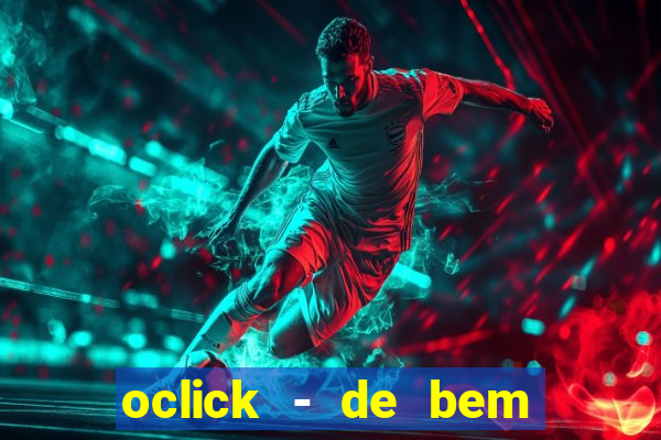 oclick - de bem com a vida resultado do jogo do bicho