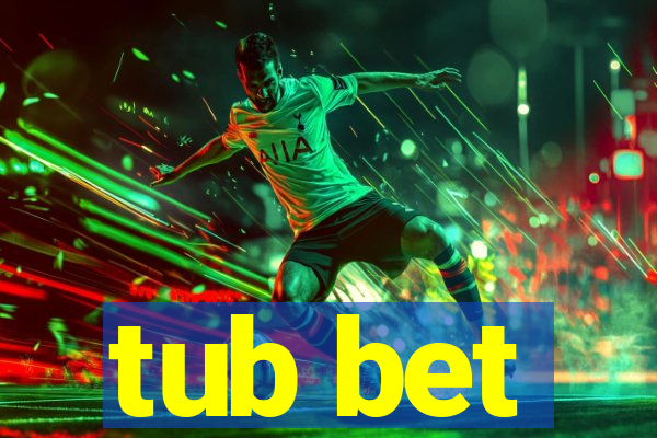 tub bet