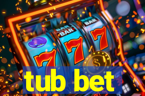tub bet