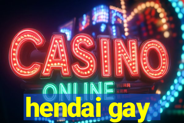 hendai gay