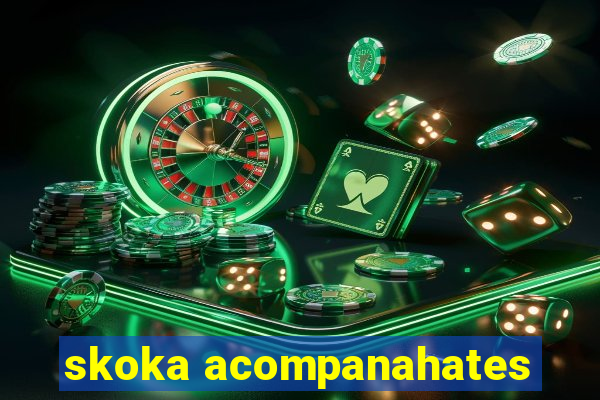 skoka acompanahates