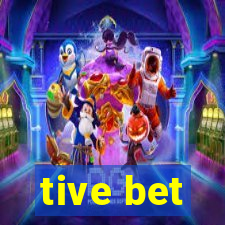 tive bet