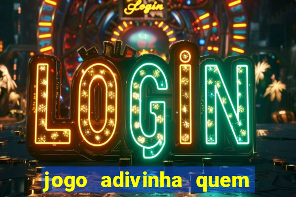jogo adivinha quem sou eu
