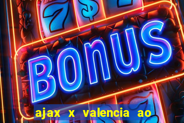 ajax x valencia ao vivo futemax