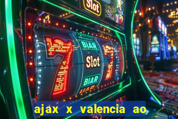 ajax x valencia ao vivo futemax
