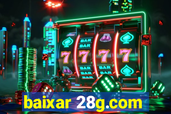 baixar 28g.com