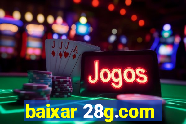 baixar 28g.com