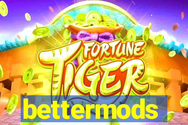 bettermods