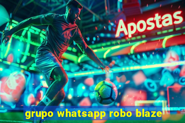 grupo whatsapp robo blaze