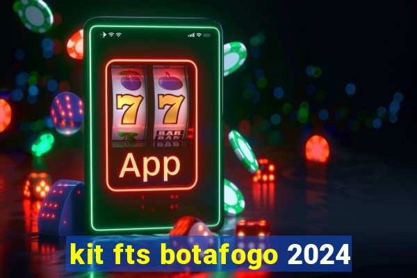 kit fts botafogo 2024