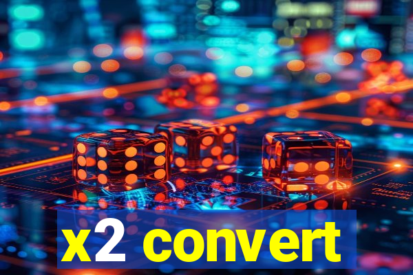x2 convert