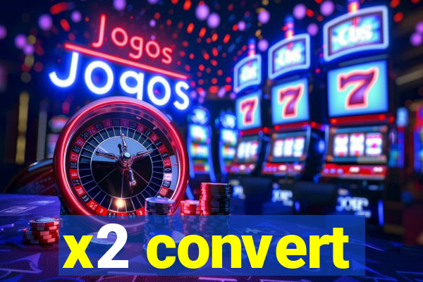 x2 convert