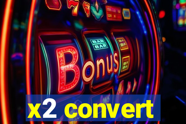 x2 convert