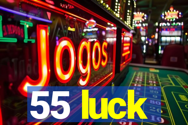 55 luck