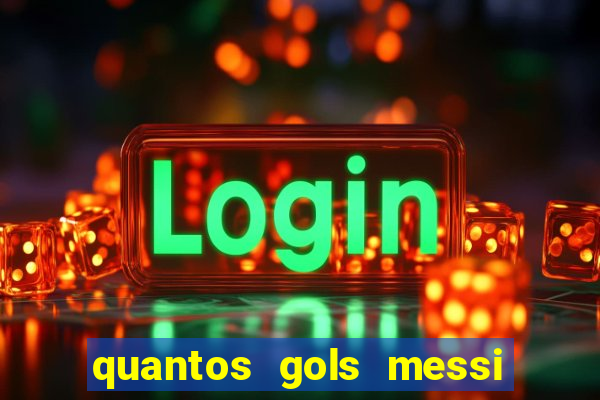 quantos gols messi tem na carreira