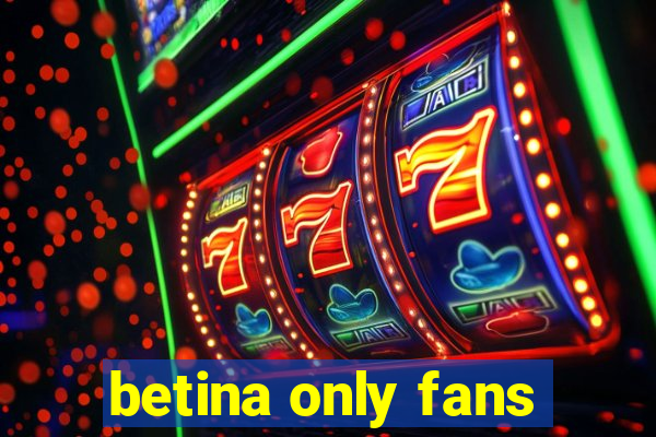 betina only fans