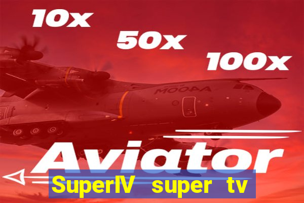 SuperIV super tv ao vivo super super tv