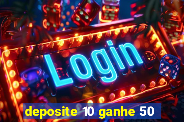 deposite 10 ganhe 50