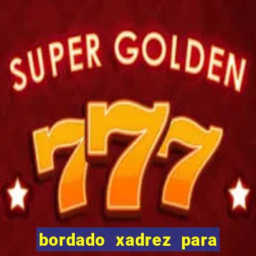 bordado xadrez para iniciantes bordado em tecido xadrez