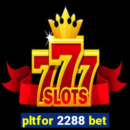 pltfor 2288 bet