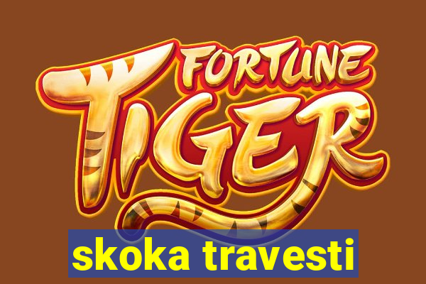 skoka travesti