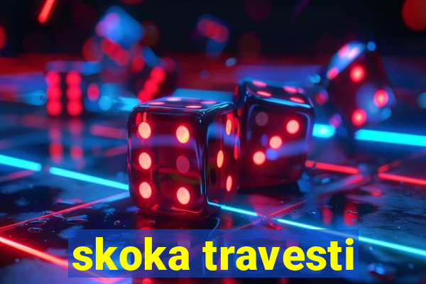 skoka travesti