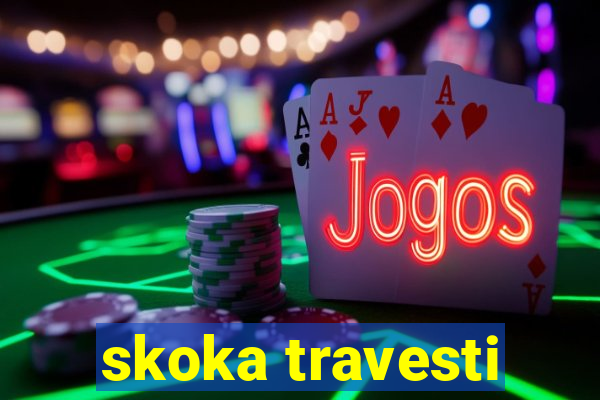 skoka travesti