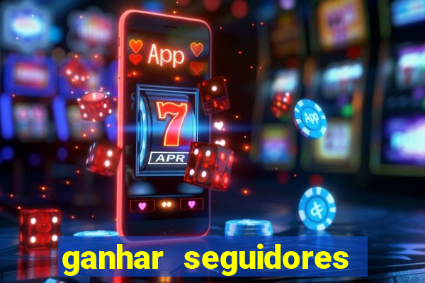 ganhar seguidores brasileiro no instagram