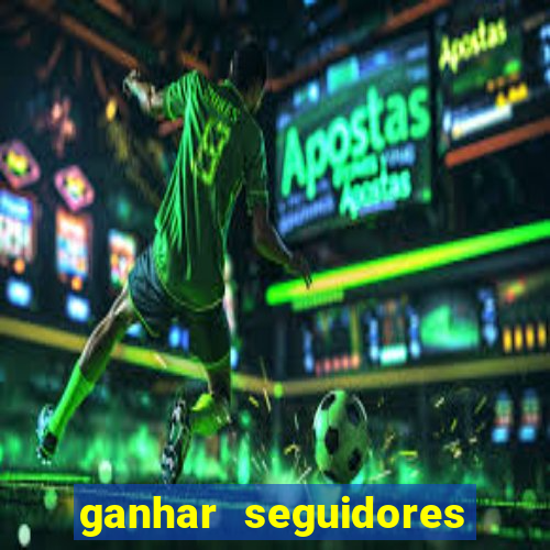 ganhar seguidores brasileiro no instagram