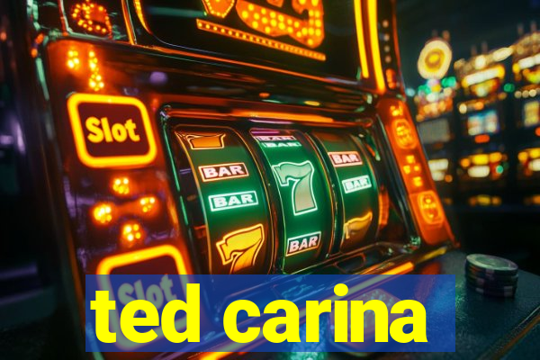 ted carina