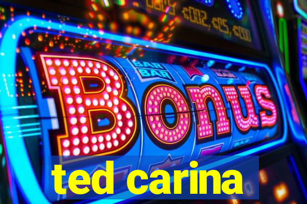 ted carina