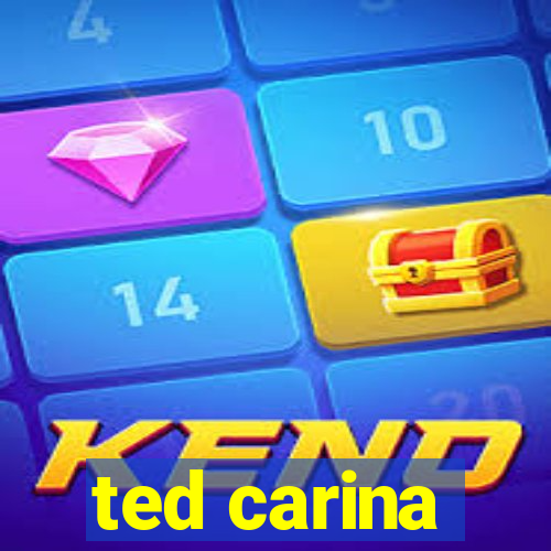ted carina