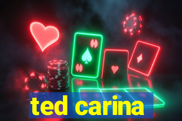 ted carina