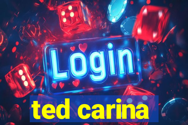ted carina