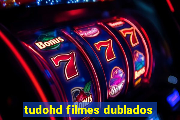 tudohd filmes dublados
