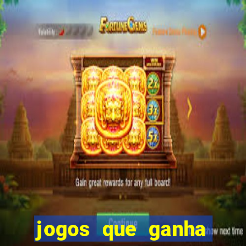 jogos que ganha dinheiro de verdade e rapido