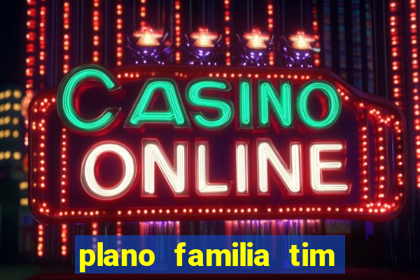 plano familia tim 3 chips