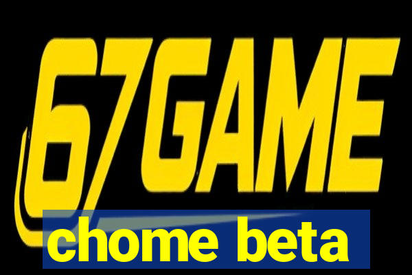 chome beta