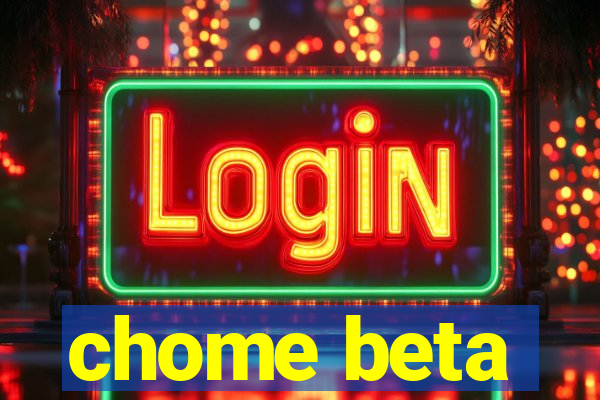 chome beta