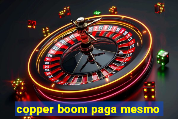 copper boom paga mesmo